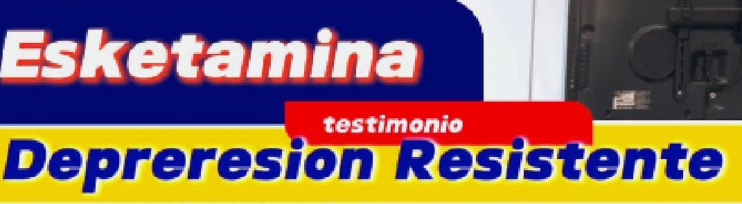 Testimonio de Esketamina en depresión resistente al tratamiento